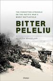 Joseph Wheelan: Bitter Peleliu — The Forgotten Struggle on the Pacific War's Worst Battlefield