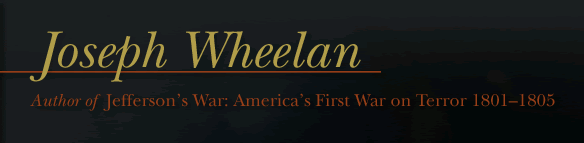 Joseph Wheelan, Author of Jefferson't War: America's First War on Terror 1801Ð1805