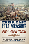 Joseph Wheelan: Their Last Full Measure — The Final Days of the Civil War